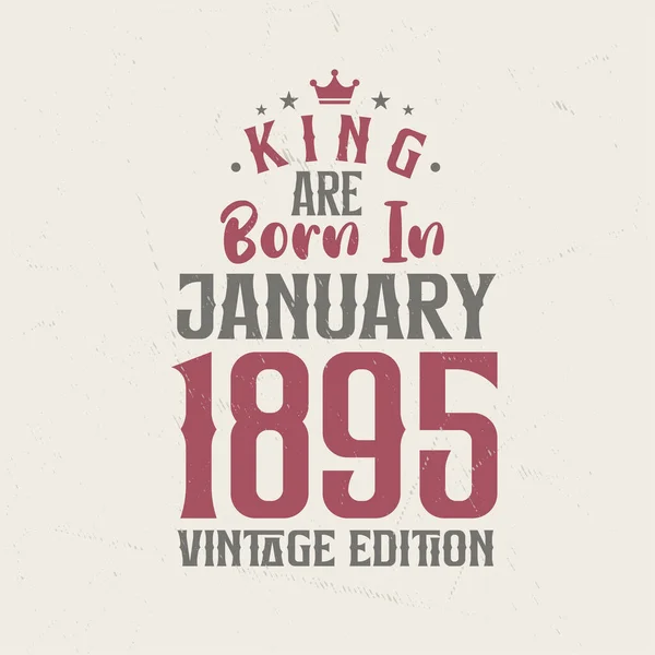 Βασιλιάς Γεννήθηκε Τον Ιανουάριο Του 1895 Vintage Έκδοση Βασιλιάς Γεννιούνται — Διανυσματικό Αρχείο