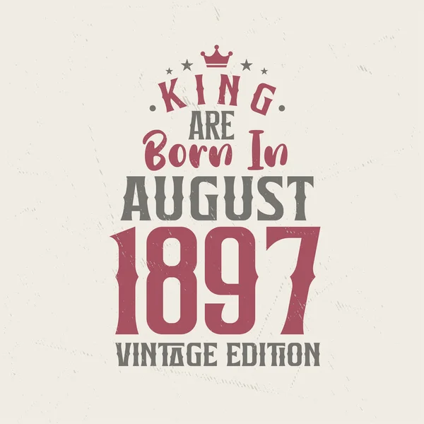 Βασιλιάς Γεννήθηκε Τον Αύγουστο Του 1897 Vintage Έκδοση Βασιλιάς Γεννιούνται — Διανυσματικό Αρχείο
