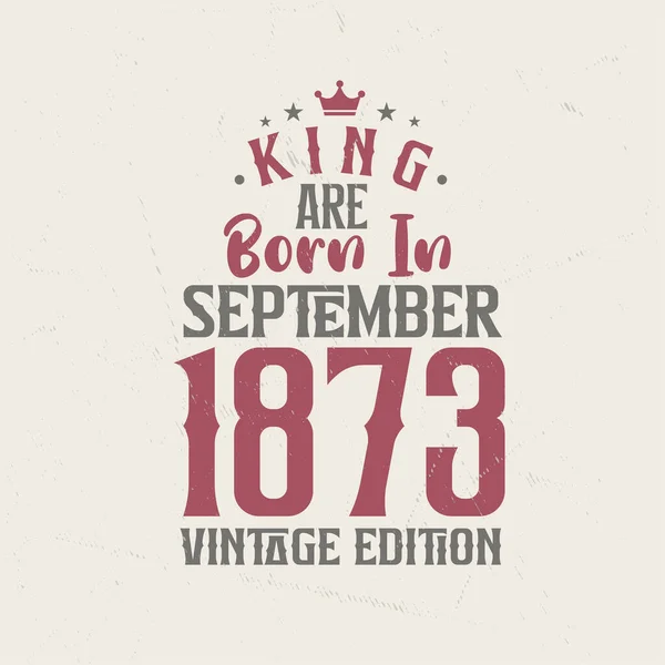 キングは1873年9月にヴィンテージ版で生まれた 王は1873年9月に誕生しましたレトロヴィンテージ誕生日ヴィンテージ版 — ストックベクタ