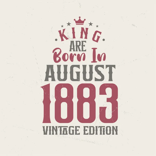 Βασιλιάς Γεννήθηκε Τον Αύγουστο Του 1883 Vintage Έκδοση Βασιλιάς Γεννιούνται — Διανυσματικό Αρχείο