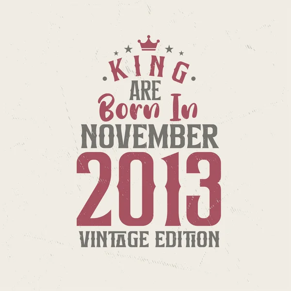 King Kasım 2013 Vintage Sürümünde Doğmuştur Kral Kasım 2013 Doğdu — Stok Vektör