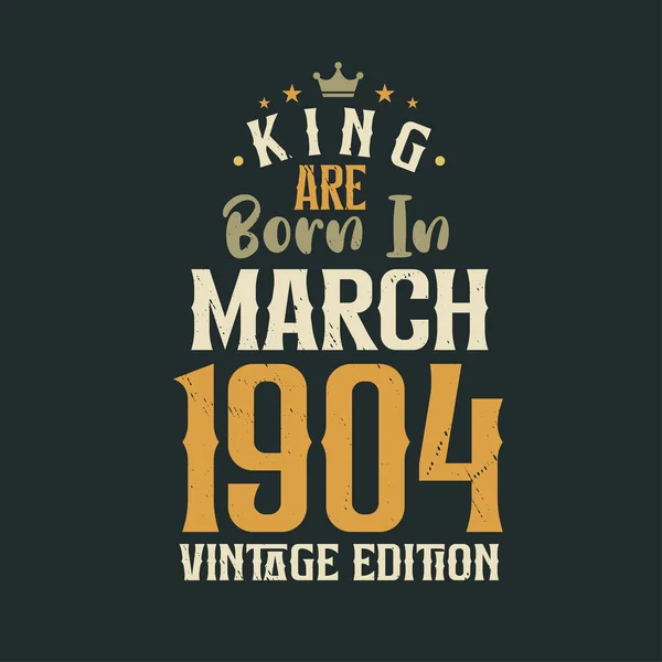 キングは1904年3月にヴィンテージ版で生まれた 王は1904年3月に誕生しましたレトロヴィンテージ誕生日ヴィンテージ版 — ストックベクタ