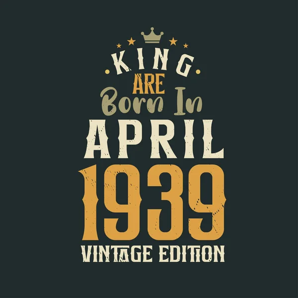 Kral Nisan 1939 Vintage Doğdu Kral Nisan 1939 Doğdu Retro — Stok Vektör