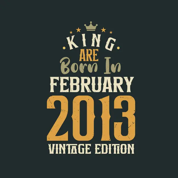 King Şubat 2013 Vintage Sürümünde Doğmuştur King Şubat 2013 Doğdu — Stok Vektör