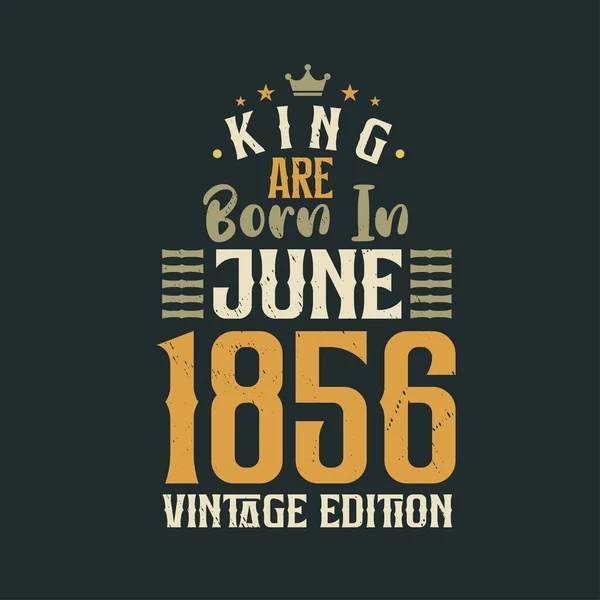 Βασιλιάς Γεννήθηκε Τον Ιούνιο Του 1856 Vintage Έκδοση King Γεννιούνται — Διανυσματικό Αρχείο