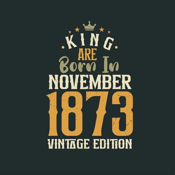 キングは1873年11月にヴィンテージ版で生まれた 王は1873年11月に誕生しましたレトロヴィンテージ誕生日ヴィンテージ版 — ストックベクタ