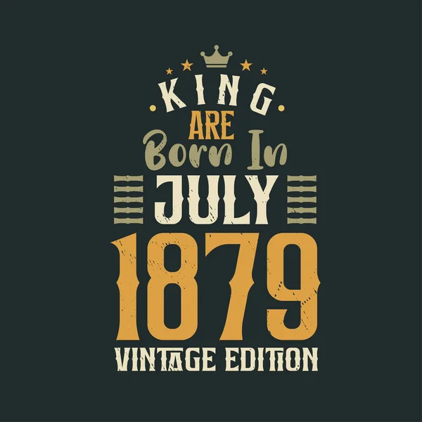Βασιλιάς Γεννήθηκε Τον Ιούλιο Του 1879 Vintage Έκδοση Βασιλιάς Γεννιούνται — Διανυσματικό Αρχείο