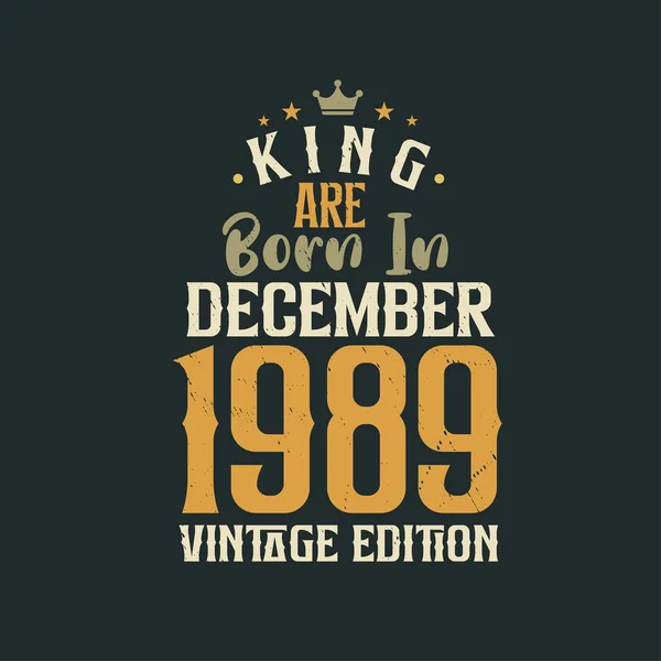 Βασιλιάς Γεννήθηκε Τον Δεκέμβριο Του 1989 Vintage Έκδοση King Γεννιούνται — Διανυσματικό Αρχείο