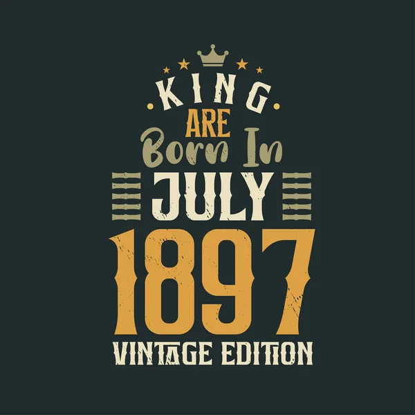 Βασιλιάς Γεννήθηκε Τον Ιούλιο Του 1897 Vintage Έκδοση Βασιλιάς Γεννιούνται — Διανυσματικό Αρχείο