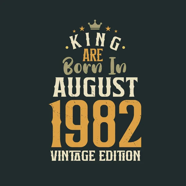 Βασιλιάς Γεννήθηκε Τον Αύγουστο Του 1982 Vintage Έκδοση Βασιλιάς Γεννιούνται — Διανυσματικό Αρχείο