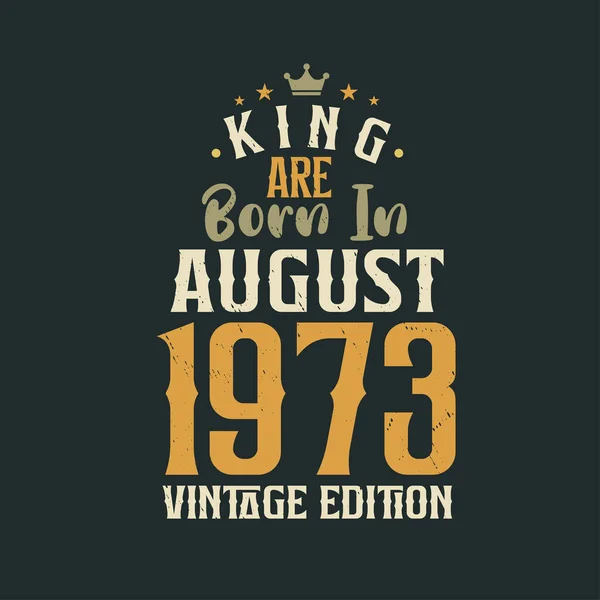Βασιλιάς Γεννιέται Τον Αύγουστο Του 1973 Vintage Έκδοση Βασιλιάς Γεννιούνται — Διανυσματικό Αρχείο