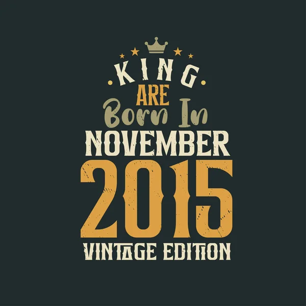 King Kasım 2015 Vintage Baskısı Ile Doğmuştur Kral Kasım 2015 — Stok Vektör