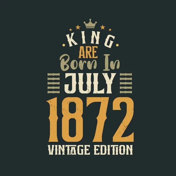Βασιλιάς Γεννήθηκε Τον Ιούλιο Του 1872 Vintage Έκδοση Βασιλιάς Γεννιούνται — Διανυσματικό Αρχείο