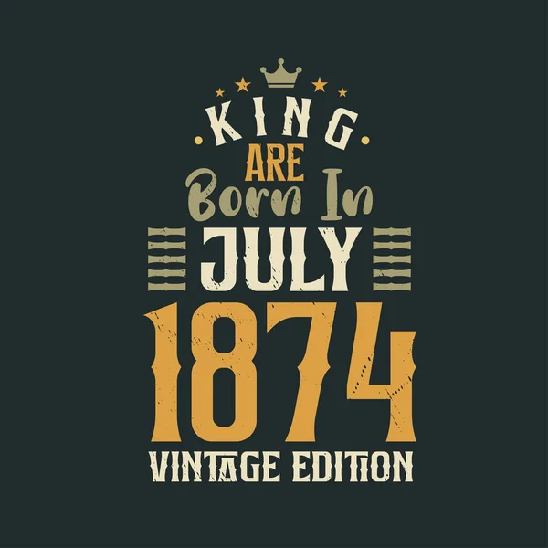 Βασιλιάς Γεννήθηκε Τον Ιούλιο Του 1874 Vintage Έκδοση Βασιλιάς Γεννιούνται — Διανυσματικό Αρχείο