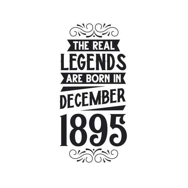 本当の伝説は1895年12月生まれ 本当の伝説は1895年12月生まれ 1895年12月生まれ 1895年12月 本物の伝説 1895年の誕生日 1895年の誕生日のお祝い 本物の伝説の誕生日のレトロな誕生日 ヴィンテージの再 — ストックベクタ