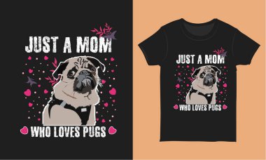 Sadece Pugs Shirt Tasarımı seven bir anne, Anneler Günü Tişört Tasarımı