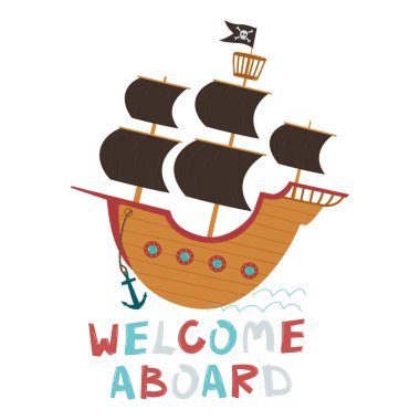 Pirate ship with open sails and a flag with a skull and crossbones. Welcome aboard hand drawn text. Wooden pirate ship in cartoon style. Pirate style design element. Vector illustration in flat style