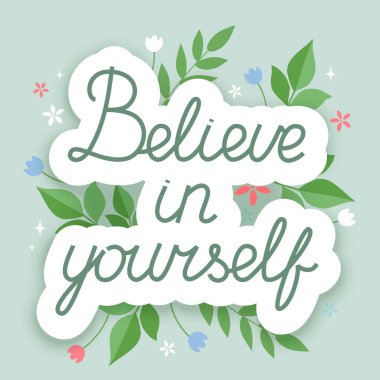 Kendine inan, arka planda çiçekler olan metinler yazıyorsun. Vektör İllüstrasyonu.