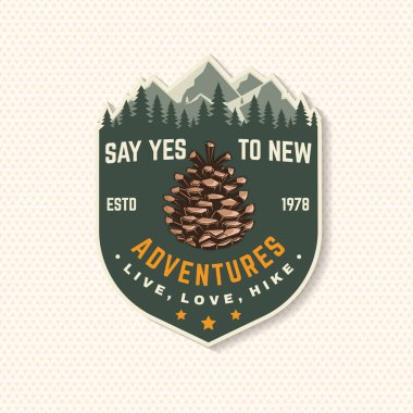 Say yes to new adventures patch. Vector illustration. Extreme adventure. Hiking related typographic quote. Concept for shirt or logo, print, stamp. Mountain with pine cone. clipart