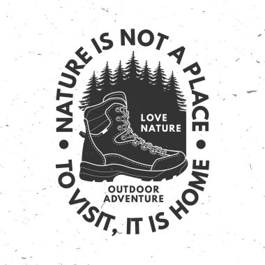 Nature is not a place to visit, it is home, logo, badge design. Concept for shirt or logo, print, stamp or tee with hiking boot and pin forest. Outdoor adventure. Vector illustration clipart