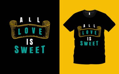 Tüm aşk, modern, ilham verici, duygusal ve romantik bir tipografi. Baskı tasarımı için uygun bir tişört tasarımı. Romantik sevgililer günü hediye fikirleri, aşk gömlekleri.