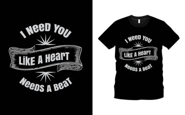 Bir kalbin modern bir tipografiye ihtiyacı olduğu gibi sana ihtiyacım var. İlham verici, duygusal, romantik harflerden alıntılar, baskı tasarımı için uygun bir tişört tasarımı. Romantik Sevgililer Günü hediye fikirleri, aşk gömlekleri.