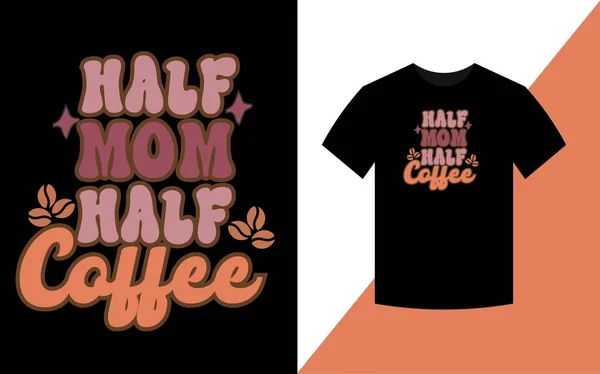 Half mom half coffee, Mother\'s day Retro t-shirt design.