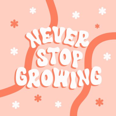 Geçmişe dönük illüstrasyonları, 70 'ler, 80' ler tarzında metin ve sevimli çiçeklerle büyütmeyi asla bırakma. Tişörtler, kartlar, posterler için slogan tasarımı. Pozitif motivasyon alıntısı. Vektör illüstrasyonu