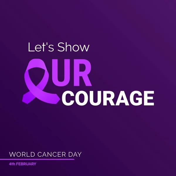 Let Show Our Courage Ribbon Typography 4Th February World Cancer — Wektor stockowy