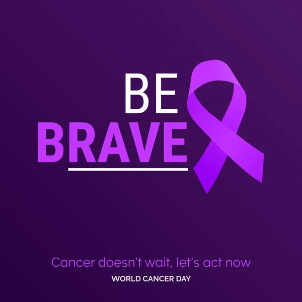 Wees Brave Ribbon Typografie Kanker Wacht Niet Laten Handelen Wereldkankerdag — Stockvector