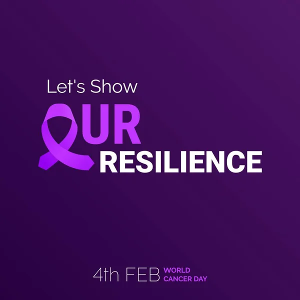 Let Show Our Resilience Ribbon Typography 4Th Feb World Cancer — Stockový vektor