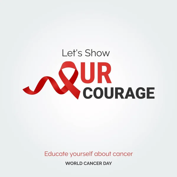 Arătăm Tipografia Noastră Panglică Curaj Educă Despre Cancer Ziua Mondială — Vector de stoc
