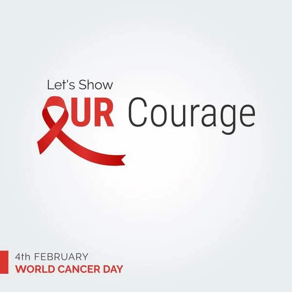 Let Show Our Courage Ribbon Typography 4Th February World Cancer — Vetor de Stock