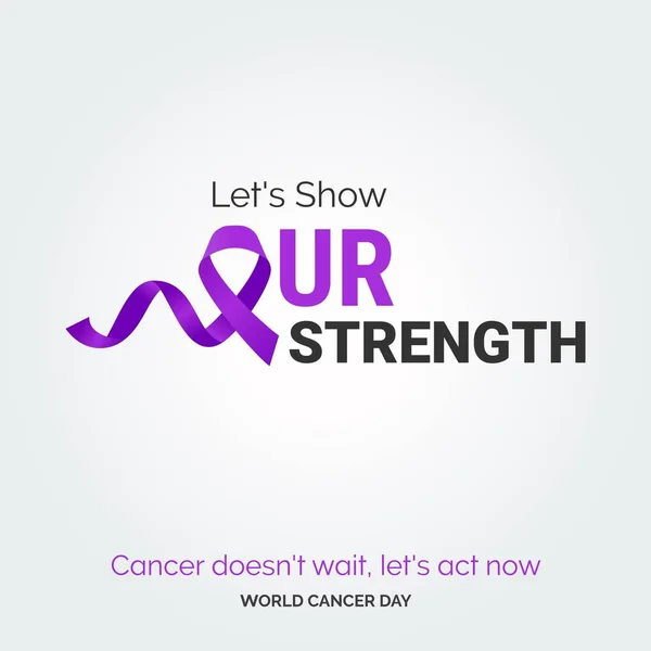 Zeigen Wir Unsere Stärke Band Typografie Krebs Wartet Nicht Handeln — Stockvektor