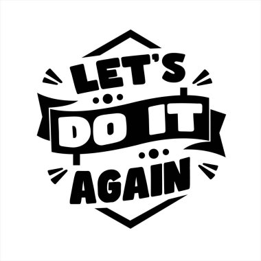 Hadi tekrar yapalım. Alıntı. Alıntı tasarımı. Mektup afişi. Hayat hakkında ilham verici ve motive edici alıntılar ve sözler. Tişört ve çantalarda, kırtasiyelerde ya da posterlerde parmak izi aranıyor. Vektör