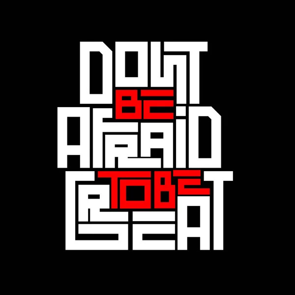 dont be afraid to be great. Quote. Quotes design. Lettering poster. Inspirational and motivational quotes and sayings about life. Drawing for prints on t-shirts and bags, stationary or poster. Vector