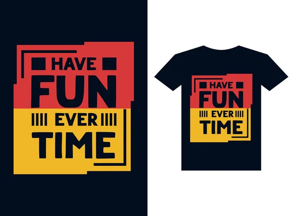 Have Fun Ever Time Shirt Design Your Print Vector Illustration — Stock Vector