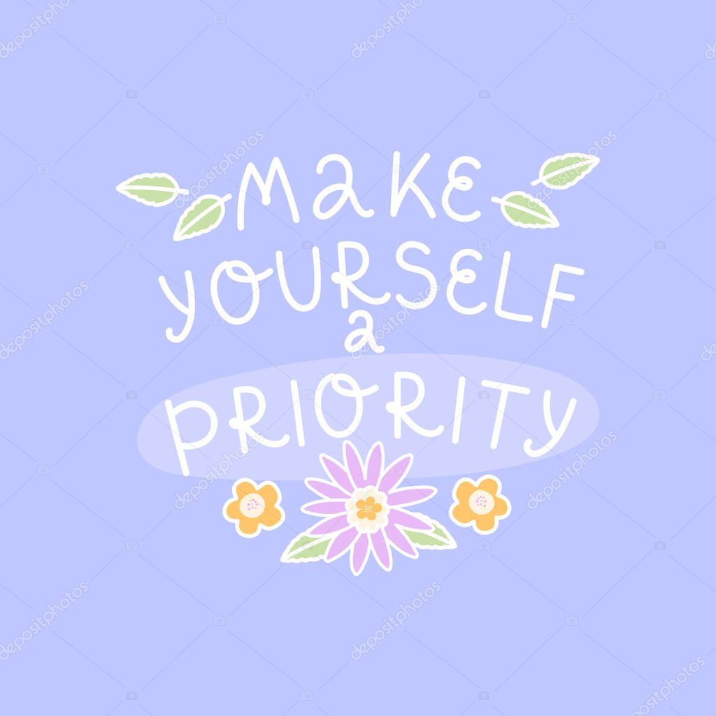 Hand lettering Make Yourself a Priority. Vector inspirational positive quote. Phrase for banner, poster, t-shirt or printed matter.