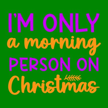 I'm Only A Morning Person On Christmas Cricut SVG Design For Poster Mug T-shirt clipart