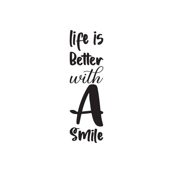 life is better with a smile black letter quote