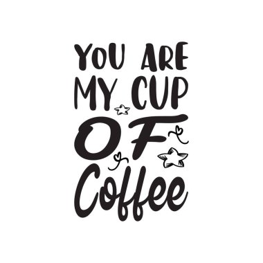 Sen benim kahve fincanımsın.
