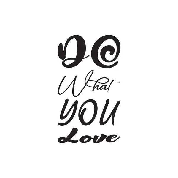 What You Love Black Letter Quote — Stock Vector