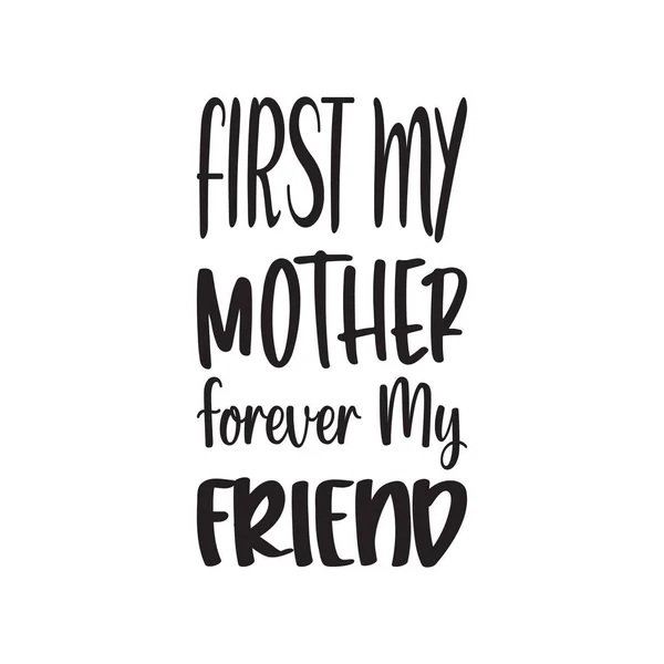 First Mother Forever Friend Black Letter Quote — Stock Vector