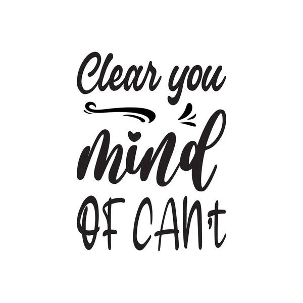 Clear You Mind Can Black Письмо Quote — стоковый вектор