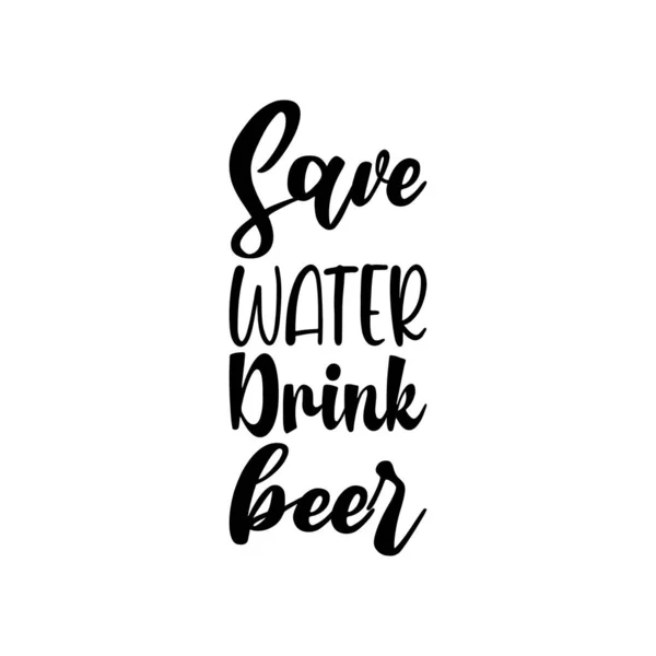 Ahorrar Agua Beber Cerveza Negro Letras Cotización — Vector de stock