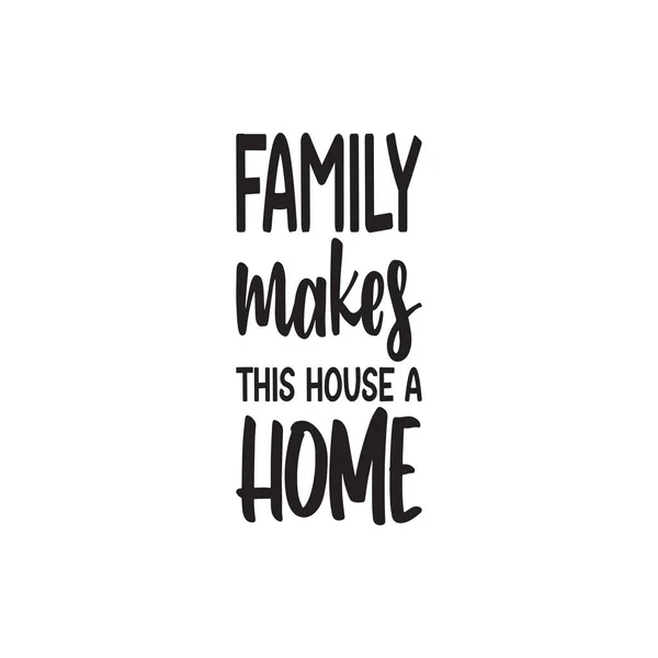 Family Makes House Home Black Lettering Quote — Stock Vector