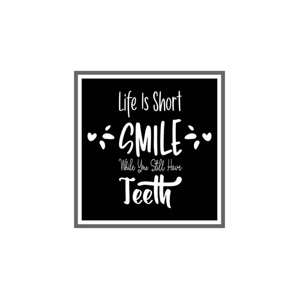 Life Short Smile While You Still Have Teeth Black Letter — Stock Vector