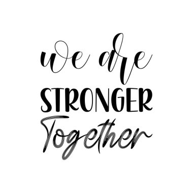 Birlikteyken daha güçlüyüz.