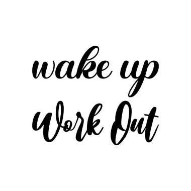 wake up work out black lettering quote