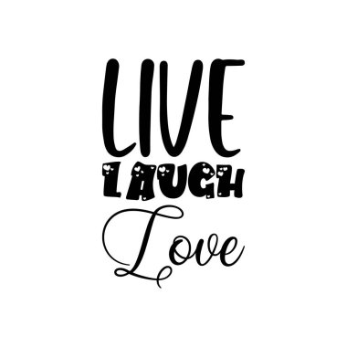 live laugh love black lettering quote
